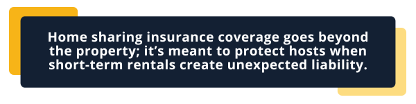Home sharing insurance coverage goes beyond the property; it’s meant to protect hosts when short‑term rentals create unexpected liability.